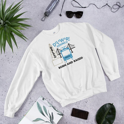 Delaware County Born and Raised Sweatshirt - The Pennsylvania T-Shirt Company